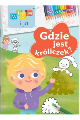 Wiem i ja! Dodaj Kolorów! 1 Gdzie jest króliczek?