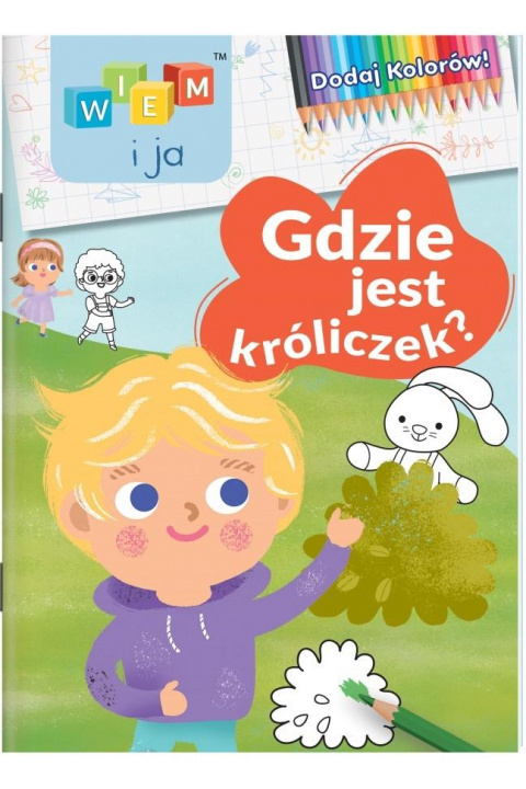 Wiem i ja! Dodaj Kolorów! 1 Gdzie jest króliczek?