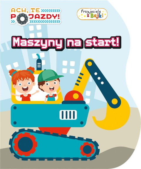 Maszyny na start! Ach, te pojazdy. Przyjaciele z Bajki