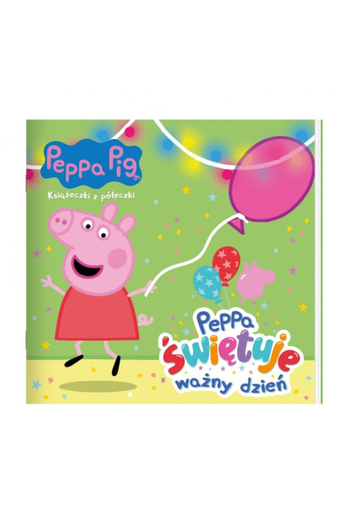 Świnka Peppa. Książeczki z półeczki. Peppa świętuje ważny dzień